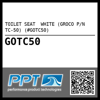 TOILET SEAT  WHITE (GROCO P/N TC-50) (#GOTC50)