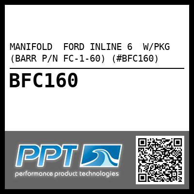 MANIFOLD  FORD INLINE 6  W/PKG (BARR P/N FC-1-60) (#BFC160)