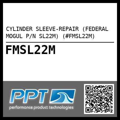 CYLINDER SLEEVE-REPAIR (FEDERAL MOGUL P/N SL22M) (#FMSL22M)