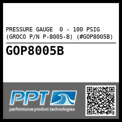 PRESSURE GAUGE  0 - 100 PSIG (GROCO P/N P-8005-B) (#GOP8005B)