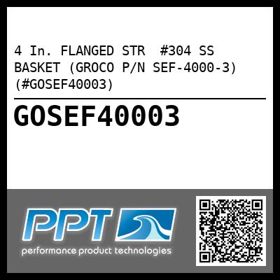 4 In. FLANGED STR  #304 SS BASKET (GROCO P/N SEF-4000-3) (#GOSEF40003)