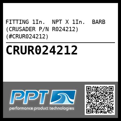 FITTING 1In.  NPT X 1In.  BARB (CRUSADER P/N R024212) (#CRUR024212)