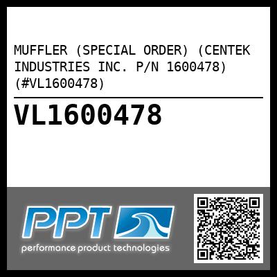 MUFFLER (SPECIAL ORDER) (CENTEK INDUSTRIES INC. P/N 1600478) (#VL1600478)