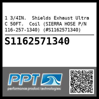 1 3/4IN.  Shields Exhaust Ultra C 50FT.  Coil (SIERRA HOSE P/N 116-257-1340) (#S1162571340)