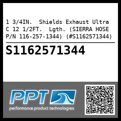 1 3/4IN.  Shields Exhaust Ultra C 12 1/2FT.  Lgth. (SIERRA HOSE P/N 116-257-1344) (#S1162571344)