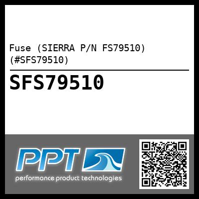 Fuse (SIERRA P/N FS79510) (#SFS79510)