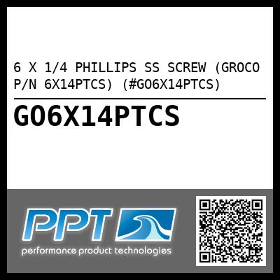6 X 1/4 PHILLIPS SS SCREW (GROCO P/N 6X14PTCS) (#GO6X14PTCS)