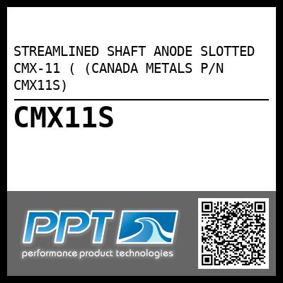 STREAMLINED SHAFT ANODE SLOTTED CMX-11 ( (CANADA METALS P/N CMX11S)