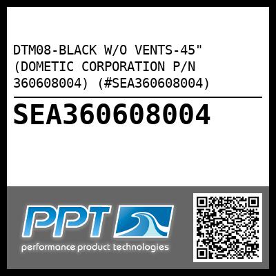 DTM08-BLACK W/O VENTS-45" (DOMETIC CORPORATION P/N 360608004) (#SEA360608004)