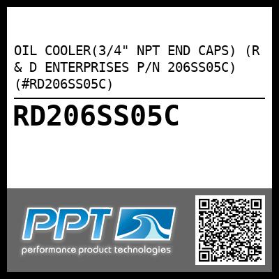 OIL COOLER(3/4" NPT END CAPS) (R & D ENTERPRISES P/N 206SS05C) (#RD206SS05C)