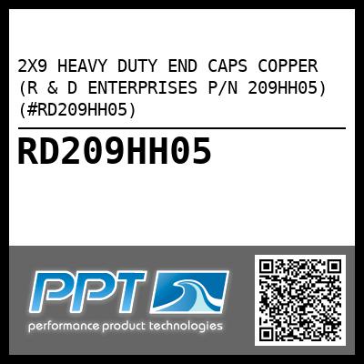 2X9 HEAVY DUTY END CAPS COPPER (R & D ENTERPRISES P/N 209HH05) (#RD209HH05)