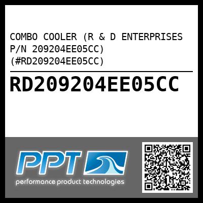 COMBO COOLER (R & D ENTERPRISES P/N 209204EE05CC) (#RD209204EE05CC)