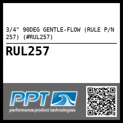 3/4" 90DEG GENTLE-FLOW (RULE P/N 257) (#RUL257)