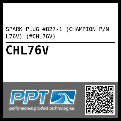 SPARK PLUG #827-1 (CHAMPION P/N L76V) (#CHL76V)