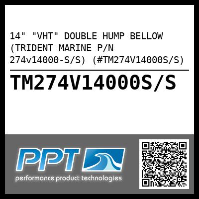 14" "VHT" DOUBLE HUMP BELLOW (TRIDENT MARINE P/N 274v14000-S/S) (#TM274V14000S/S)