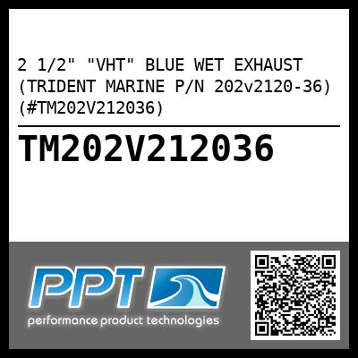 2 1/2" "VHT" BLUE WET EXHAUST (TRIDENT MARINE P/N 202v2120-36) (#TM202V212036)