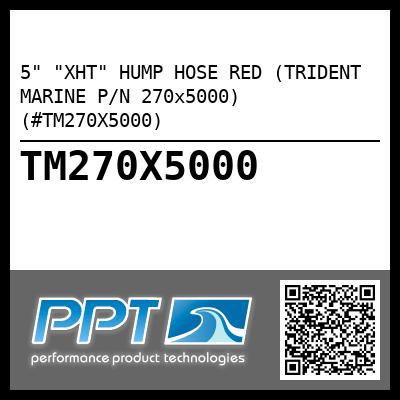 5" "XHT" HUMP HOSE RED (TRIDENT MARINE P/N 270x5000) (#TM270X5000)