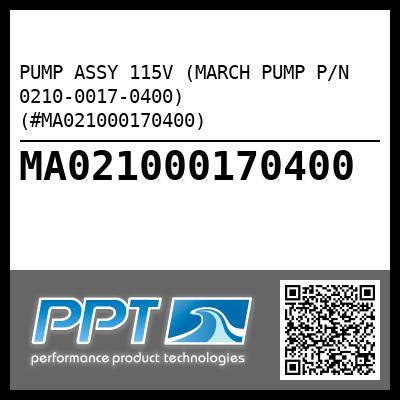 PUMP ASSY 115V (MARCH PUMP P/N 0210-0017-0400) (#MA021000170400)