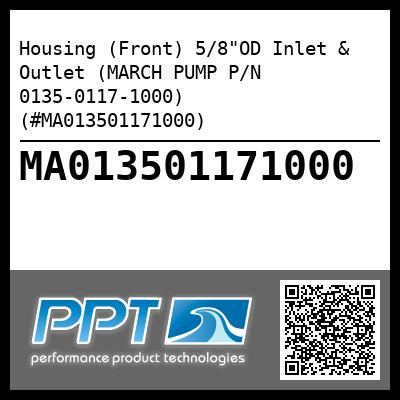 Housing (Front) 5/8"OD Inlet & Outlet (MARCH PUMP P/N 0135-0117-1000) (#MA013501171000)