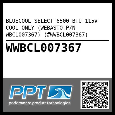 BLUECOOL SELECT 6500 BTU 115V COOL ONLY (WEBASTO P/N WBCL007367) (#WWBCL007367)