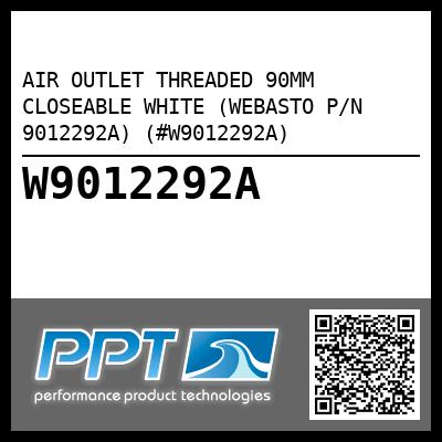 AIR OUTLET THREADED 90MM CLOSEABLE WHITE (WEBASTO P/N 9012292A) (#W9012292A)