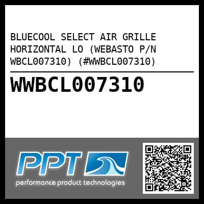 BLUECOOL SELECT AIR GRILLE HORIZONTAL LO (WEBASTO P/N WBCL007310) (#WWBCL007310)