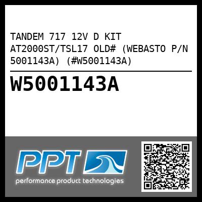 TANDEM 717 12V D KIT AT2000ST/TSL17 OLD# (WEBASTO P/N 5001143A) (#W5001143A)