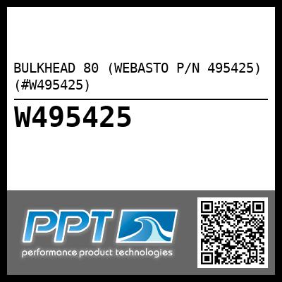 BULKHEAD 80 (WEBASTO P/N 495425) (#W495425)
