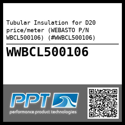 Tubular Insulation for D20  price/meter (WEBASTO P/N WBCL500106) (#WWBCL500106)