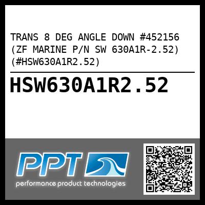 TRANS 8 DEG ANGLE DOWN #452156 (ZF MARINE P/N SW 630A1R-2.52) (#HSW630A1R2.52)