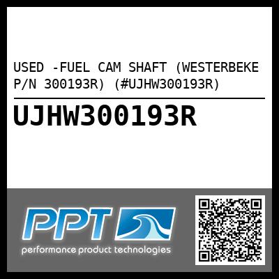 USED -FUEL CAM SHAFT (WESTERBEKE P/N 300193R) (#UJHW300193R)