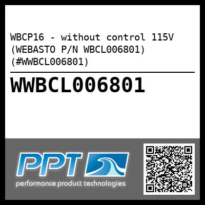WBCP16 - without control 115V (WEBASTO P/N WBCL006801) (#WWBCL006801)