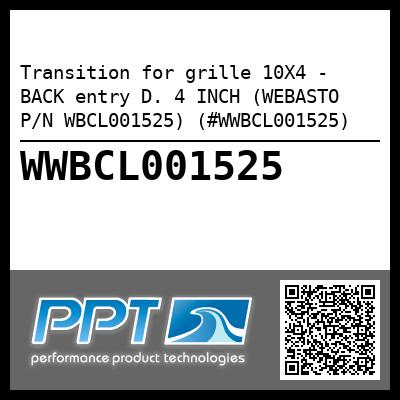 Transition for grille 10X4 - BACK entry D. 4 INCH (WEBASTO P/N WBCL001525) (#WWBCL001525)