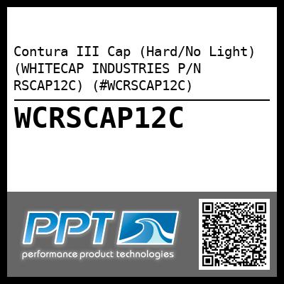 Contura III Cap (Hard/No Light) (WHITECAP INDUSTRIES P/N RSCAP12C) (#WCRSCAP12C)