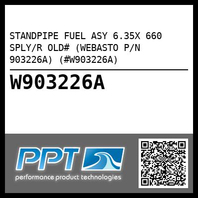 STANDPIPE FUEL ASY 6.35X 660 SPLY/R OLD# (WEBASTO P/N 903226A) (#W903226A)