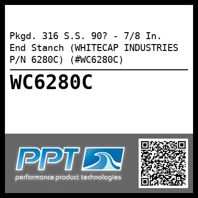 Pkgd. 316 S.S. 90? - 7/8 In.  End Stanch (WHITECAP INDUSTRIES P/N 6280C) (#WC6280C)