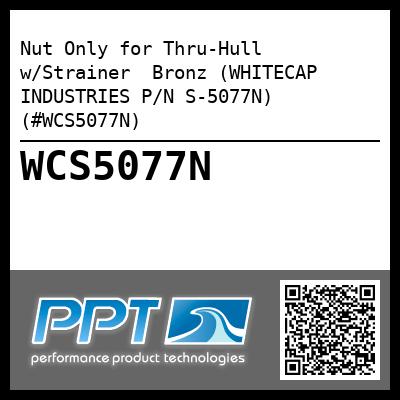 Nut Only for Thru-Hull w/Strainer  Bronz (WHITECAP INDUSTRIES P/N S-5077N) (#WCS5077N)