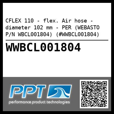 CFLEX 110 - flex. Air hose - diameter 102 mm - PER (WEBASTO P/N WBCL001804) (#WWBCL001804)