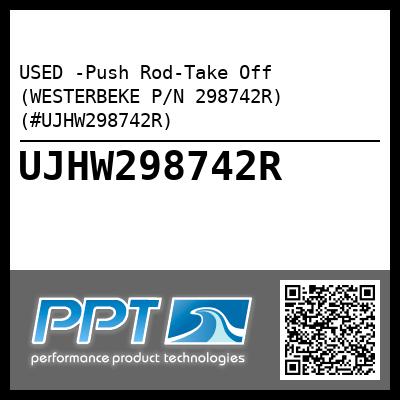 USED -Push Rod-Take Off (WESTERBEKE P/N 298742R) (#UJHW298742R)