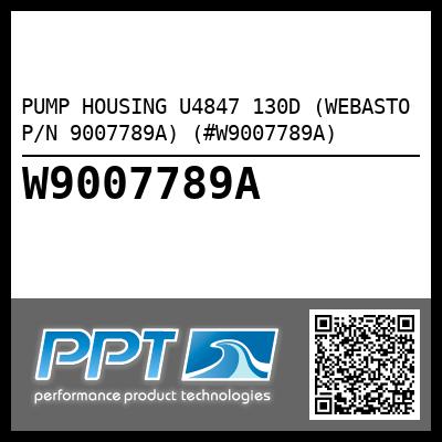 PUMP HOUSING U4847 130D (WEBASTO P/N 9007789A) (#W9007789A)