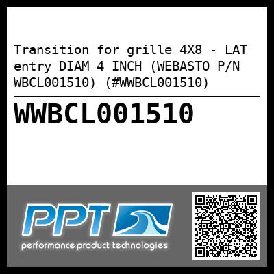 Transition for grille 4X8 - LAT entry DIAM 4 INCH (WEBASTO P/N WBCL001510) (#WWBCL001510)