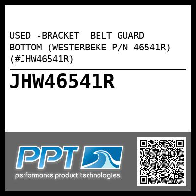 USED -BRACKET  BELT GUARD  BOTTOM (WESTERBEKE P/N 46541R) (#JHW46541R)