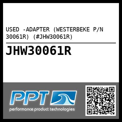 USED -ADAPTER (WESTERBEKE P/N 30061R) (#JHW30061R)
