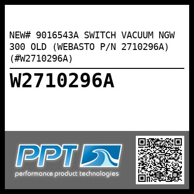 NEW# 9016543A SWITCH VACUUM NGW 300 OLD (WEBASTO P/N 2710296A) (#W2710296A)