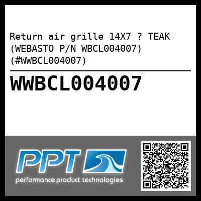 Return air grille 14X7 ? TEAK (WEBASTO P/N WBCL004007) (#WWBCL004007)