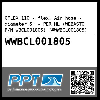 CFLEX 110 - flex. Air hose - diameter 5" - PER ML (WEBASTO P/N WBCL001805) (#WWBCL001805)