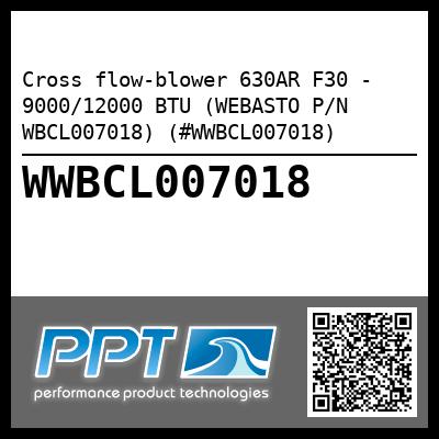 Cross flow-blower 630AR F30 - 9000/12000 BTU (WEBASTO P/N WBCL007018) (#WWBCL007018)