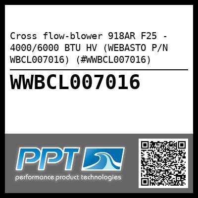 Cross flow-blower 918AR F25 - 4000/6000 BTU HV (WEBASTO P/N WBCL007016) (#WWBCL007016)