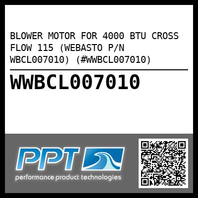 BLOWER MOTOR FOR 4000 BTU CROSS FLOW 115 (WEBASTO P/N WBCL007010) (#WWBCL007010)