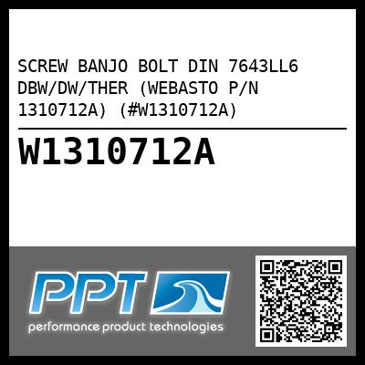 SCREW BANJO BOLT DIN 7643LL6 DBW/DW/THER (WEBASTO P/N 1310712A) (#W1310712A)